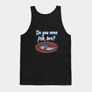 Do you even fish, bro Tank Top